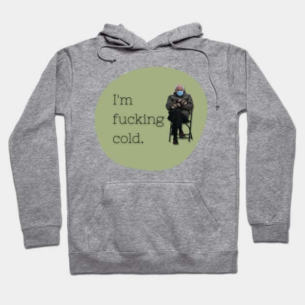 Bernie Sanders | I'm Fucking Cold Hoodie by Toxic Self Care